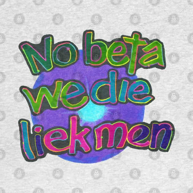 No Beta We Die Like Men by Phosfate